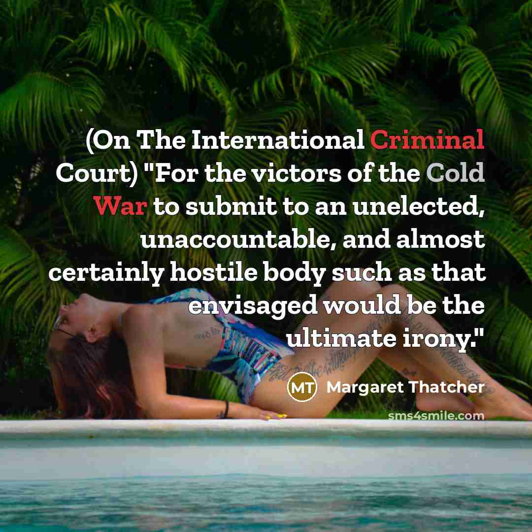 “(On The International Criminal Court) "For the victors of the…” quote by Margaret Thatcher