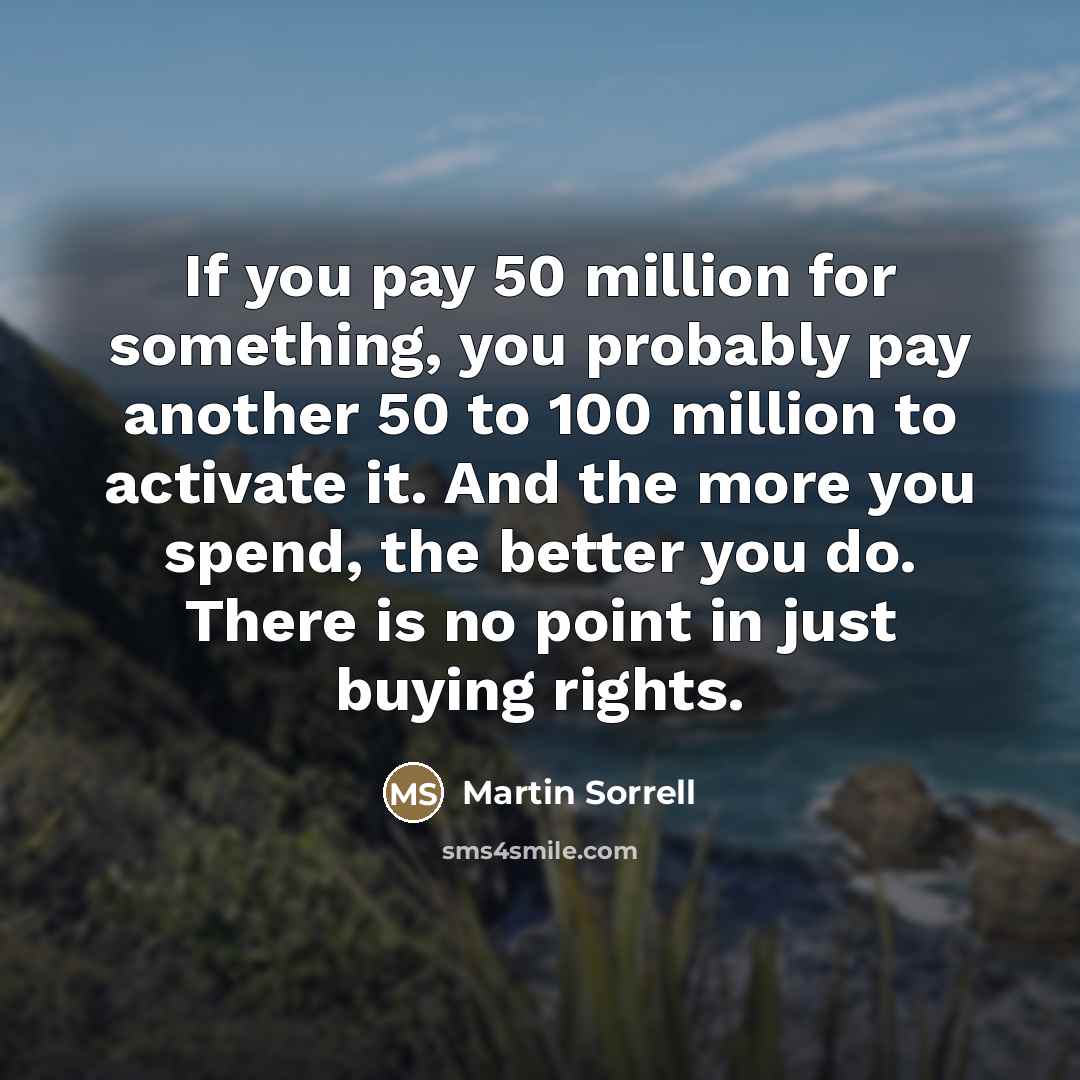 “If you pay 50 million for something, you probably pay…” quote by Martin Sorrell