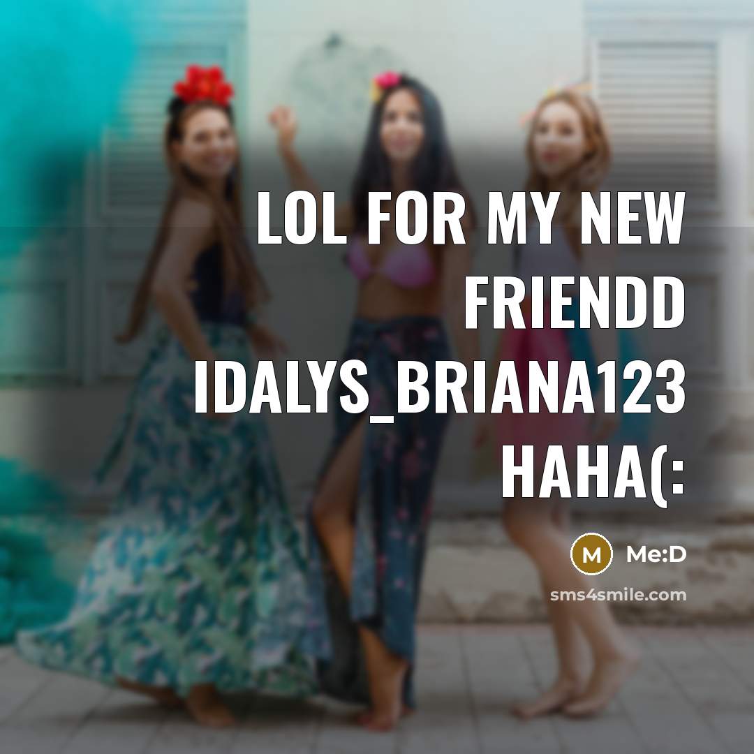 “Lol for my new friendd Idalys_Briana123 haha(:…” quote by Me:D