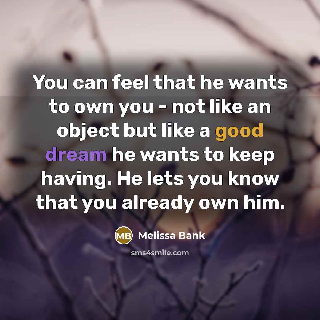 “You can feel that he wants to own you -…” quote by Melissa Bank