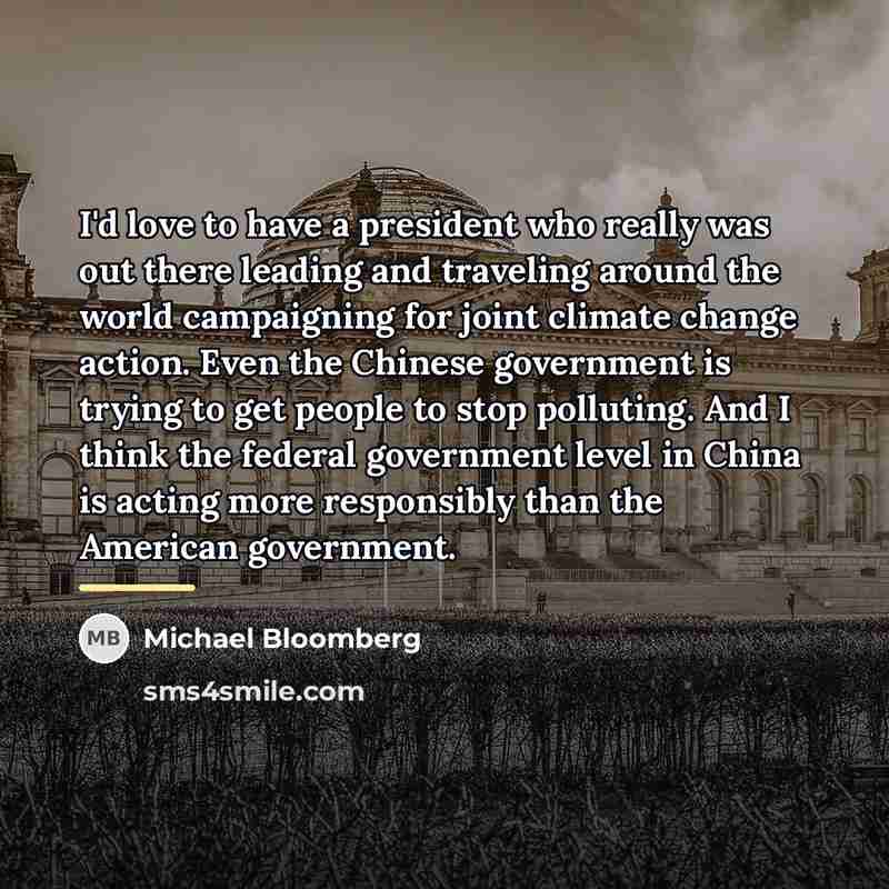 “I'd love to have a president who really was out…” quote by Michael Bloomberg