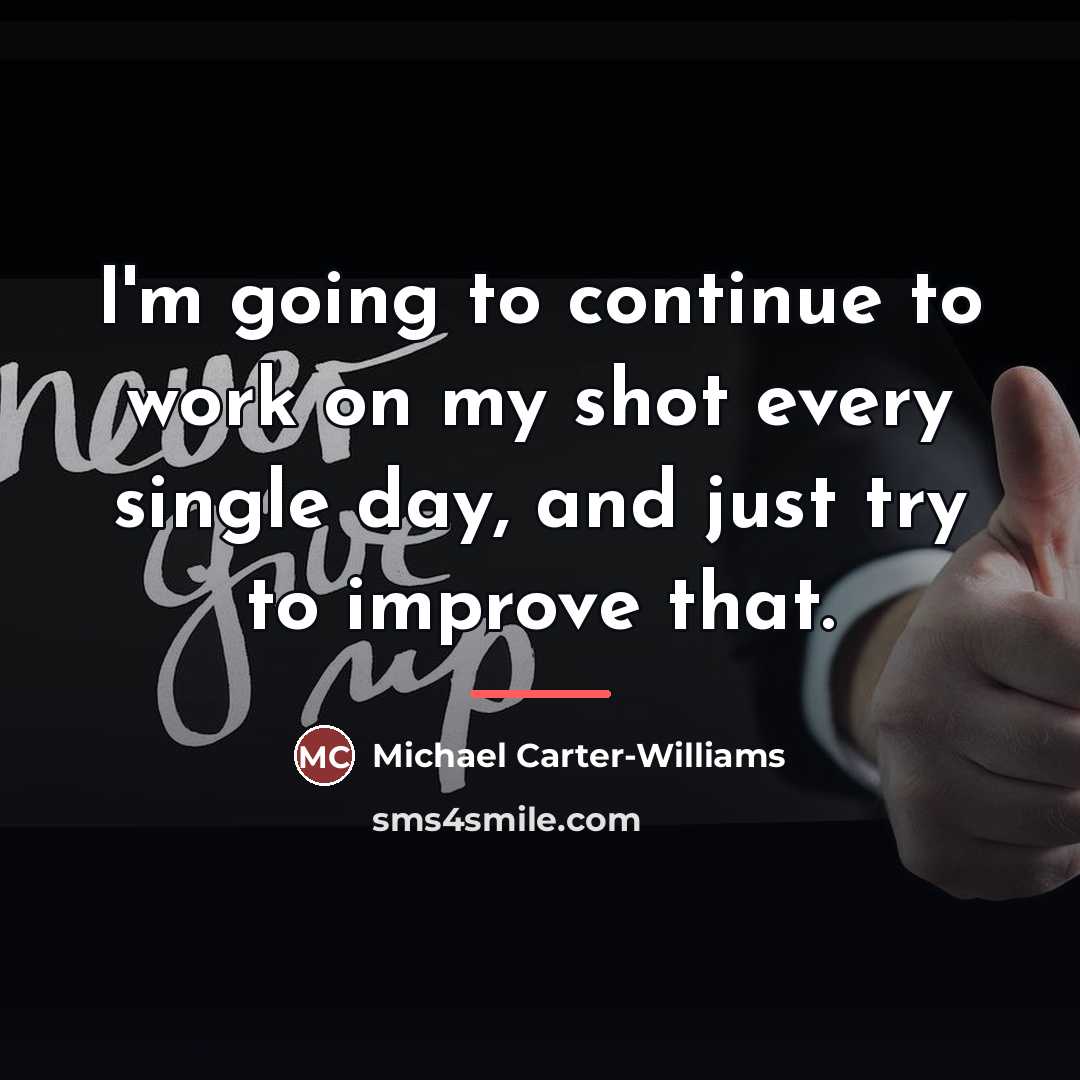 “I'm going to continue to work on my shot every…” quote by Michael Carter-Williams