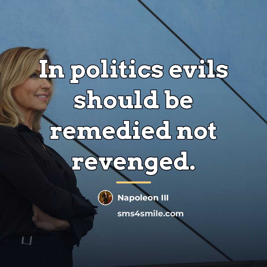“In politics evils should be remedied not revenged.…” quote by Napoleon III