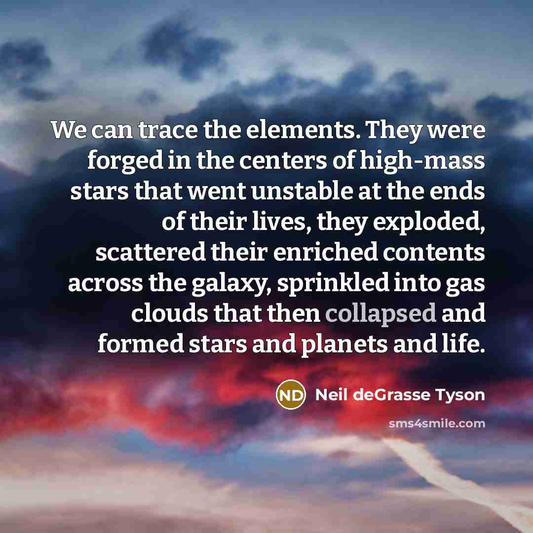 “We can trace the elements. They were forged in the…” quote by Neil deGrasse Tyson