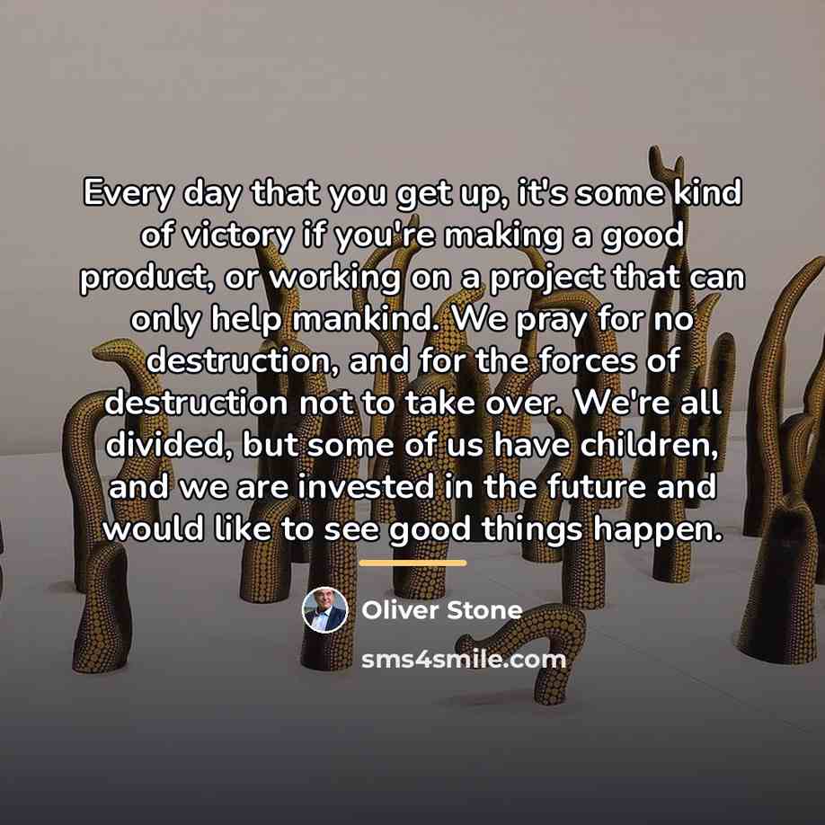 “Every day that you get up, it's some kind of…” quote by Oliver Stone