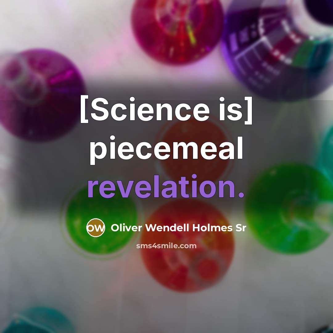 “[Science is] piecemeal revelation.…” quote by Oliver Wendell Holmes Sr
