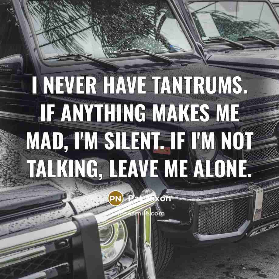 “I never have tantrums. If anything makes me mad, I'm…” quote by Pat Nixon