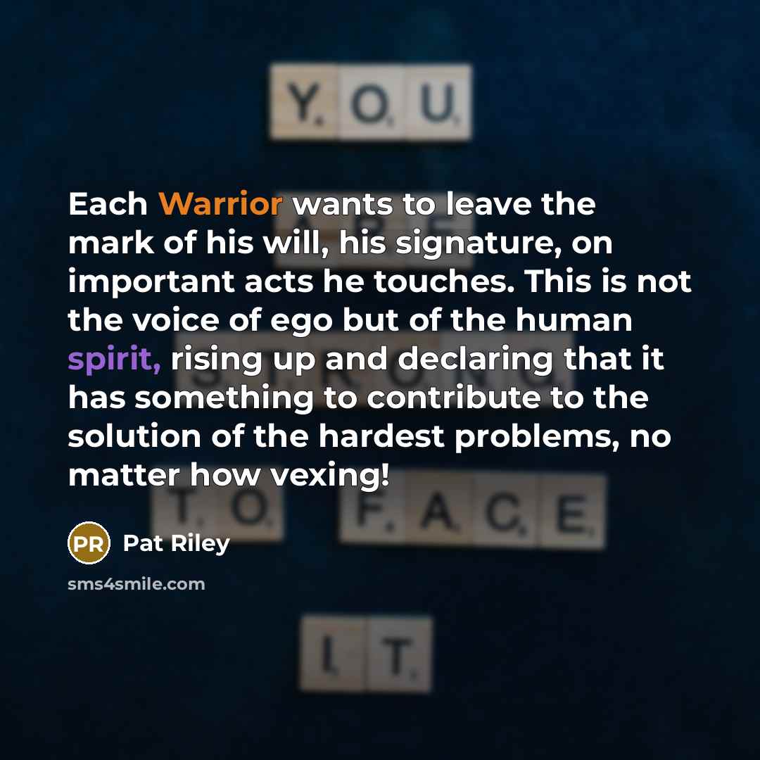 “Each Warrior wants to leave the mark of his will,…” quote by Pat Riley