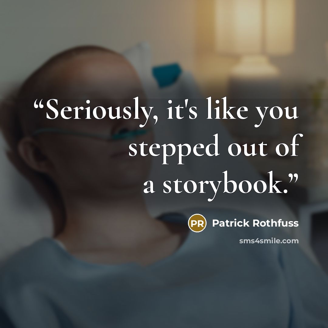 “Seriously, it's like you stepped out of a storybook.” quote by Patrick Rothfuss