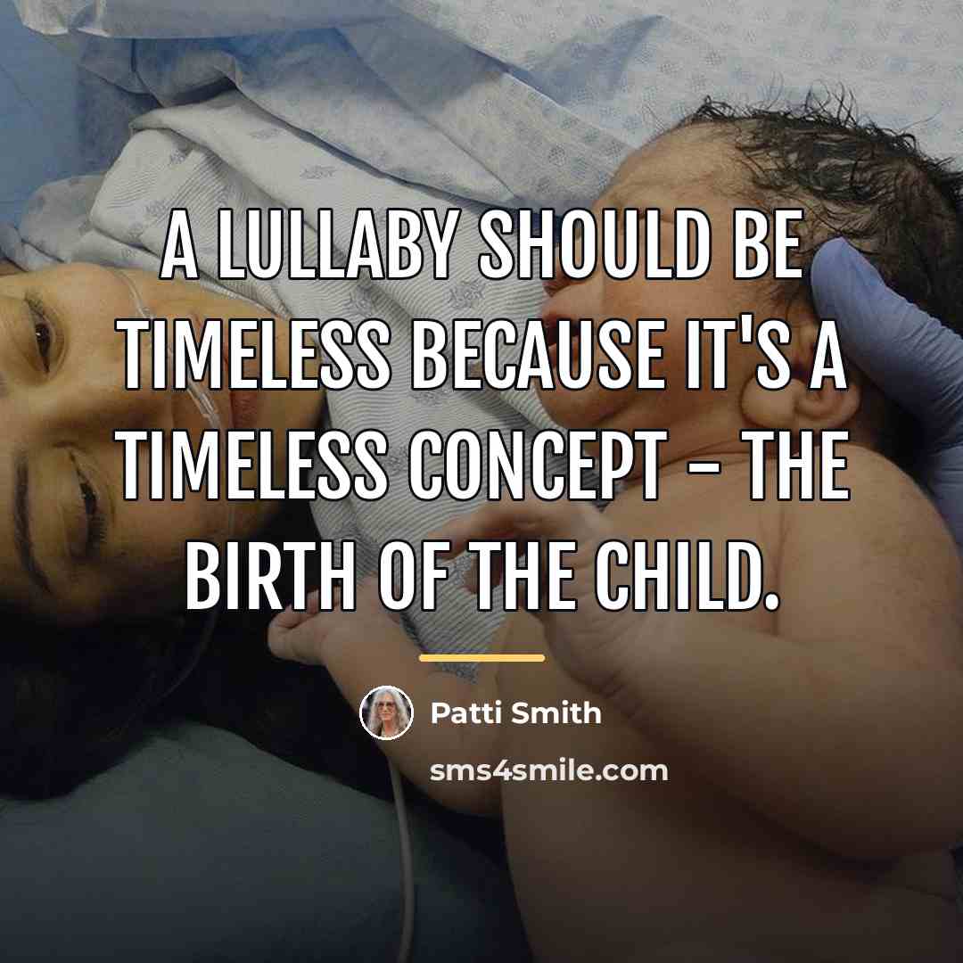 “A lullaby should be timeless because it's a timeless concept…” quote by Patti Smith