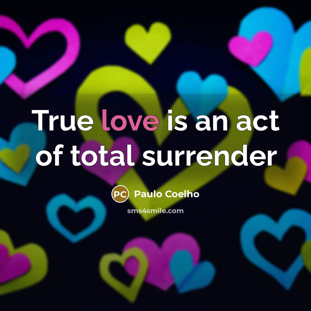 “True love is an act of total surrender…” quote by Paulo Coelho