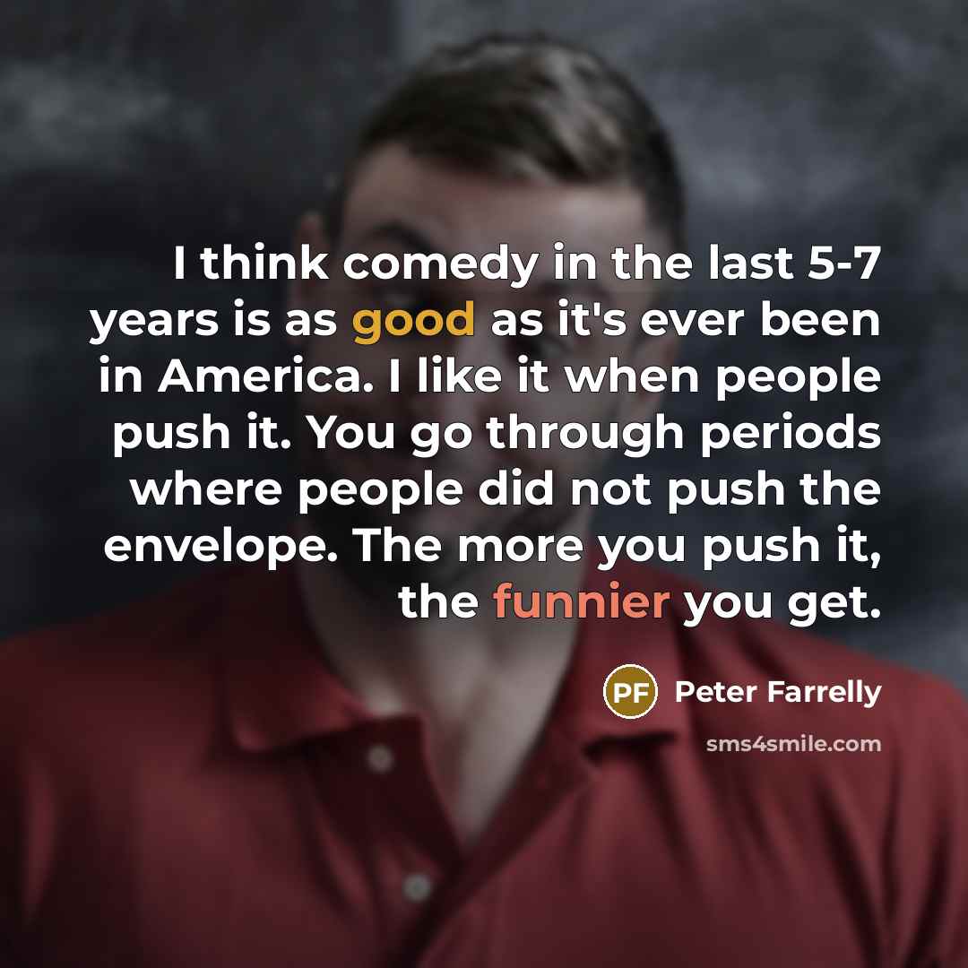 “I think comedy in the last 5-7 years is as…” quote by Peter Farrelly