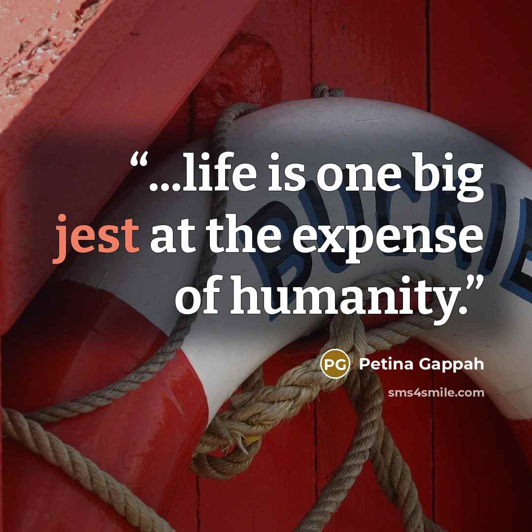 “...life is one big jest at the expense of humanity.” quote by Petina Gappah