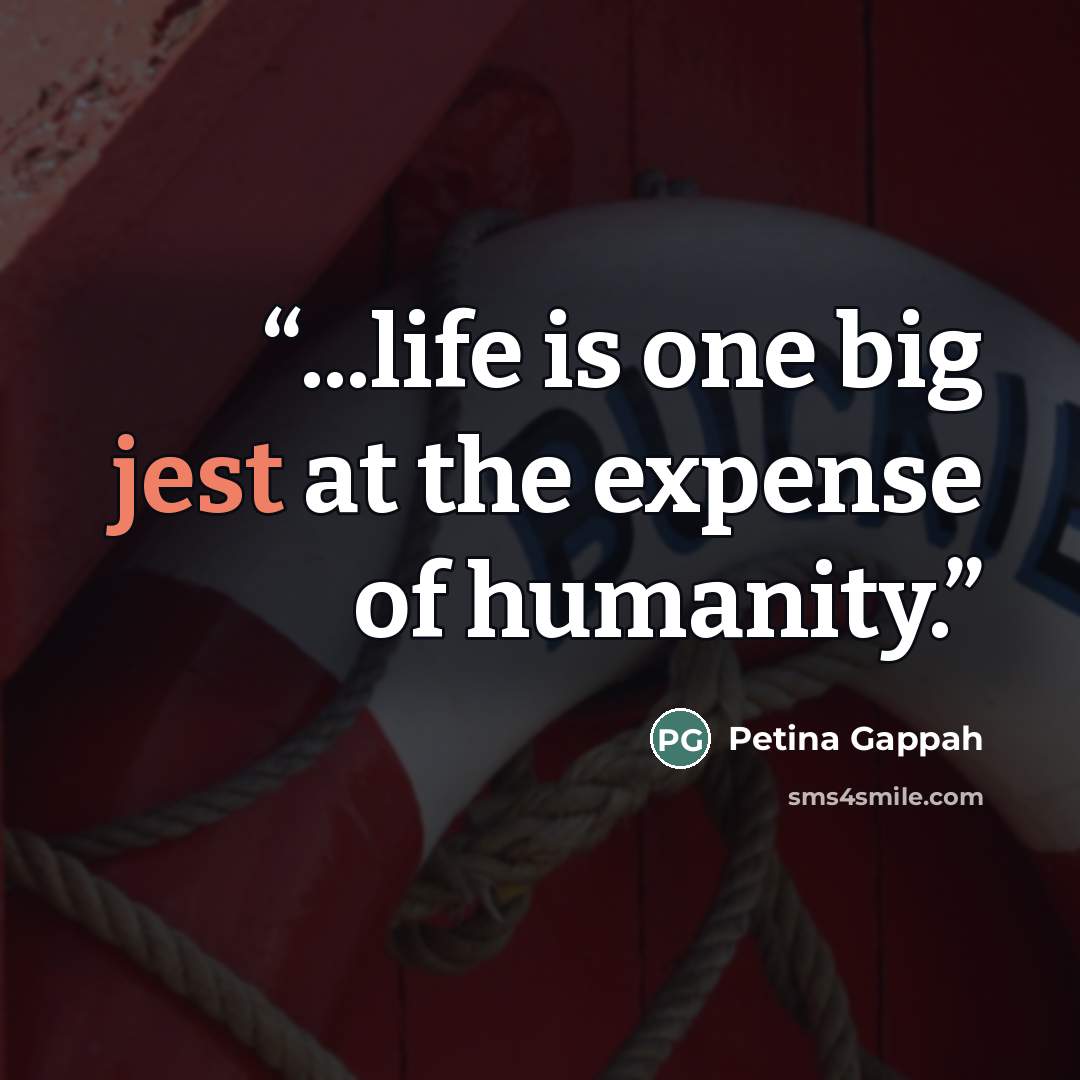“...life is one big jest at the expense of humanity.” quote by Petina Gappah