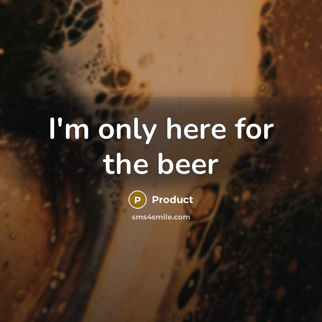 “I'm only here for the beer” quote by Product