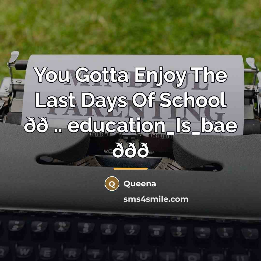 “You Gotta Enjoy The Last Days Of School ðð ..…” quote by Anonymous