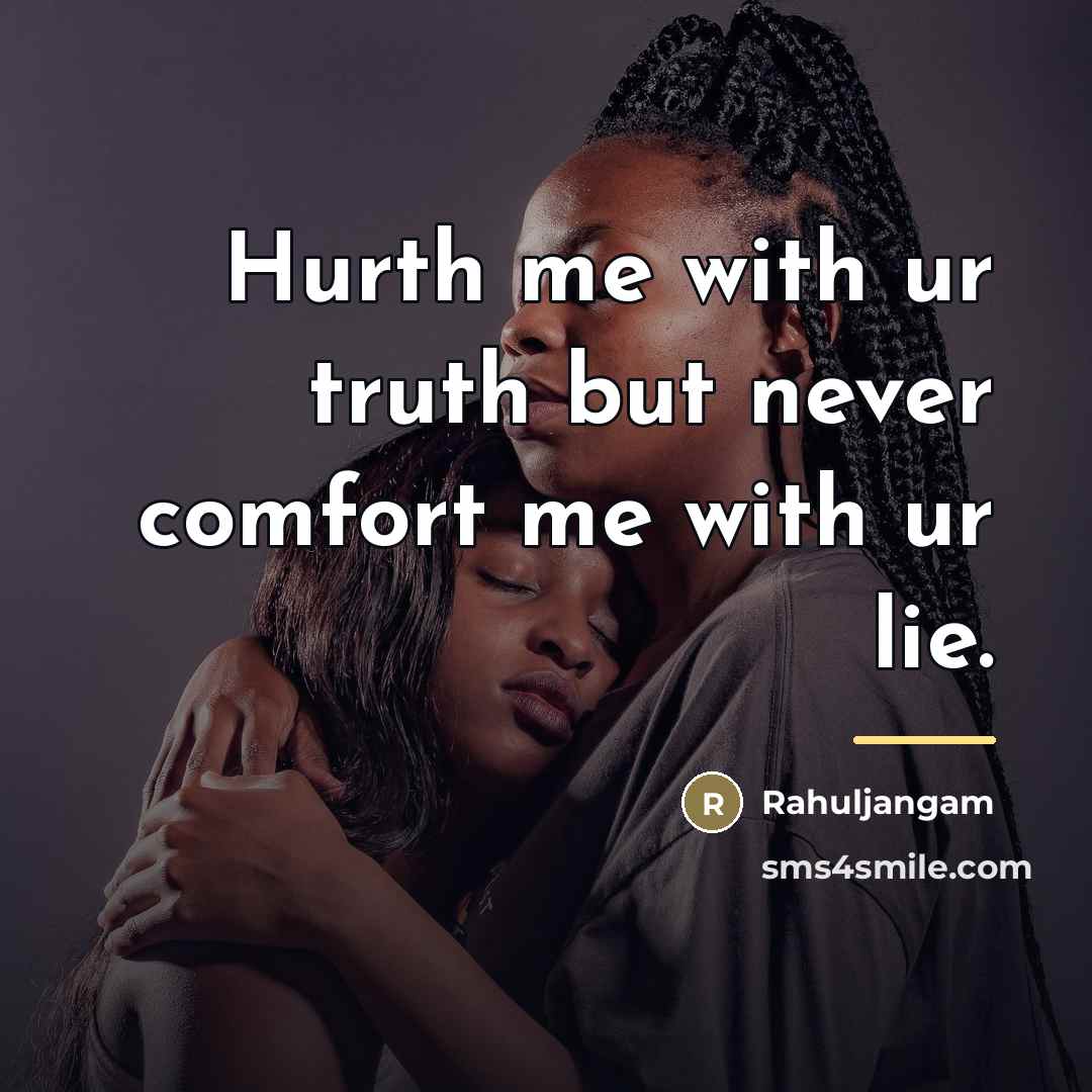 “Hurth me with ur truth but never comfort me with…” quote by Rahuljangam