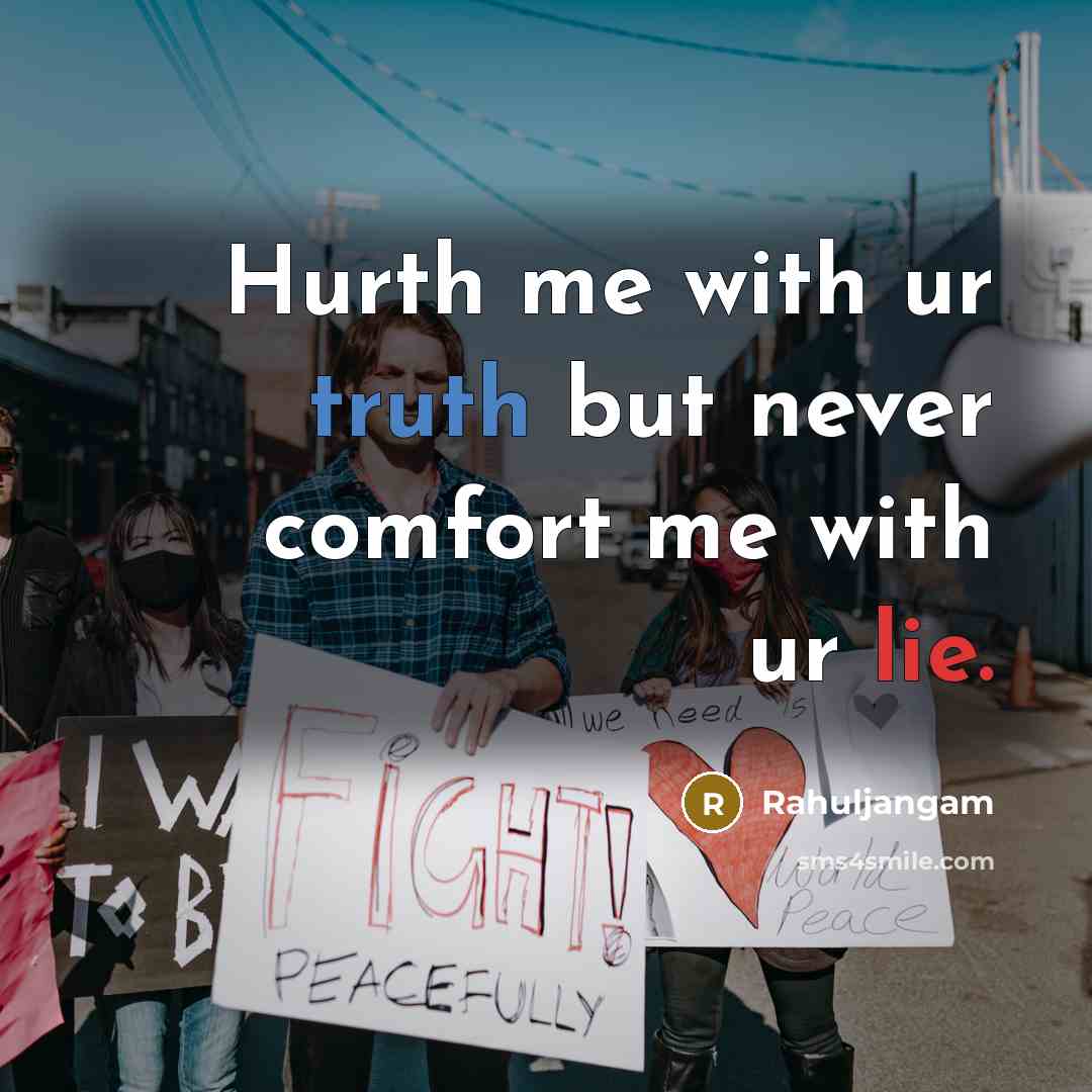 “Hurth me with ur truth but never comfort me with ur lie.” quote by Rahuljangam