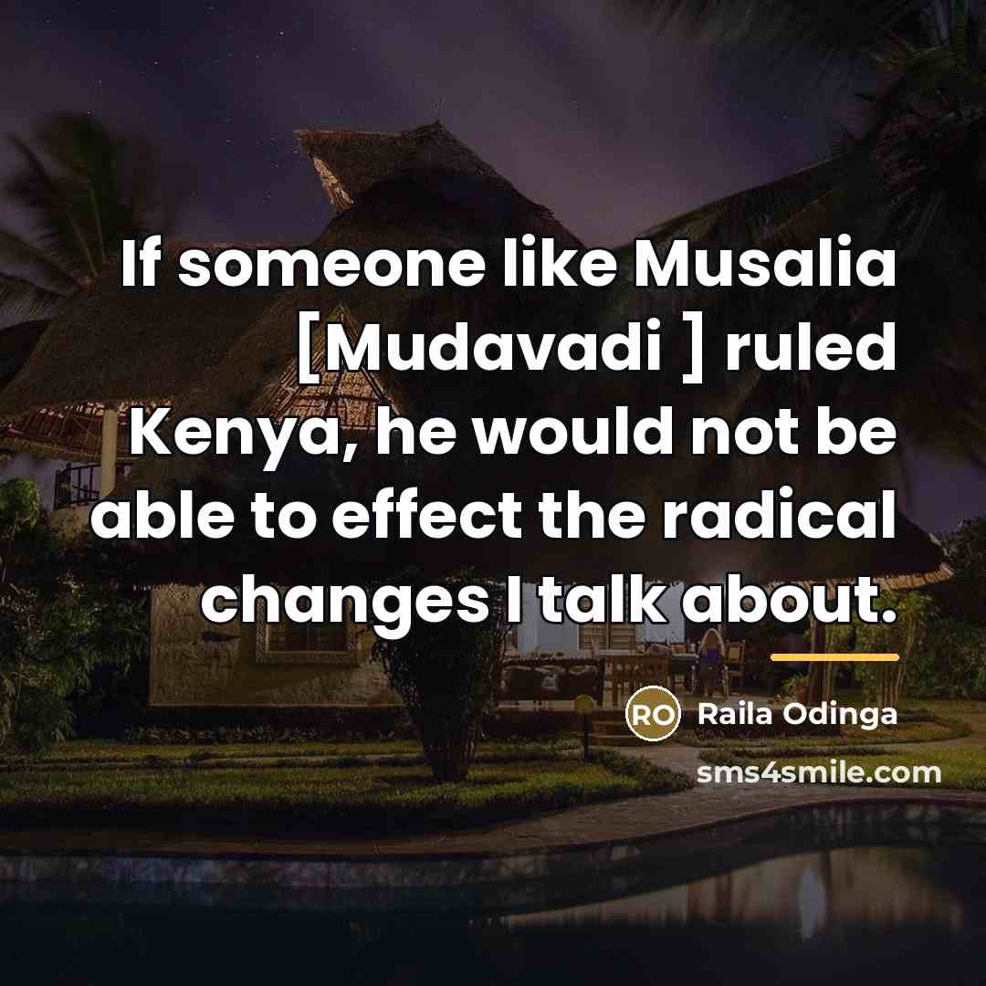 “If someone like Musalia [Mudavadi ] ruled Kenya, he would…” quote by Raila Odinga