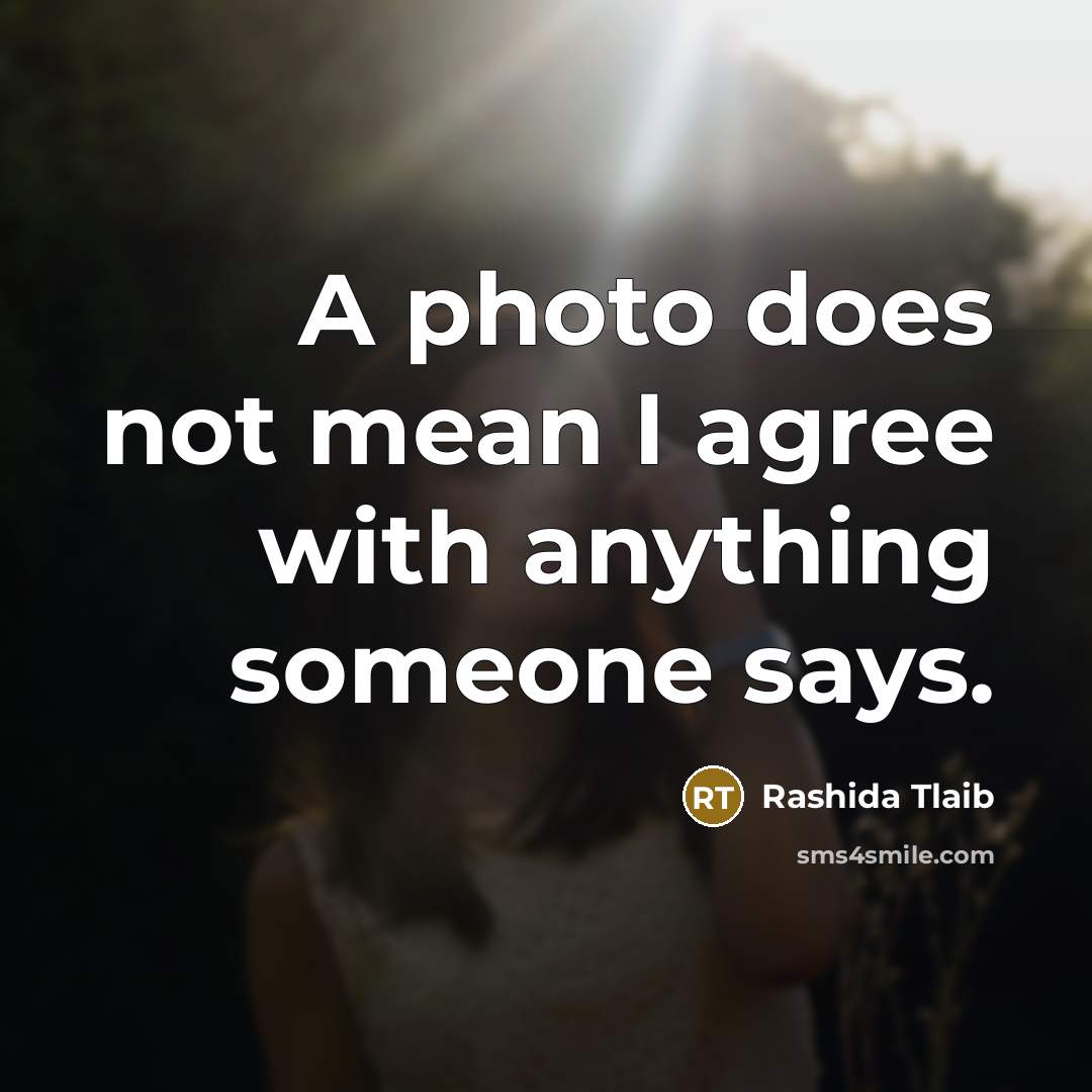 “A photo does not mean I agree with anything someone…” quote by Rashida Tlaib