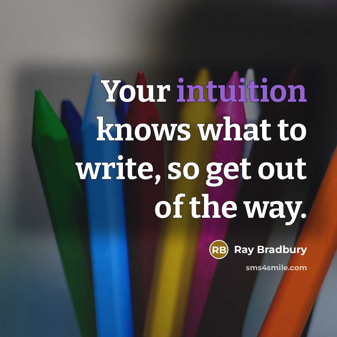 “Your intuition knows what to write, so get out of…” quote by Ray Bradbury