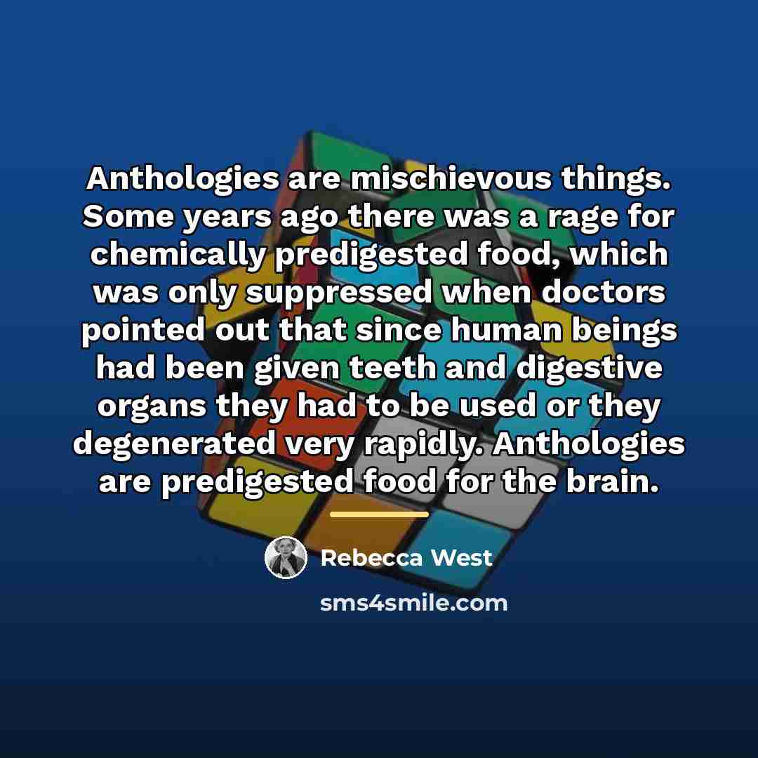“Anthologies are mischievous things. Some years ago there was a…” quote by Rebecca West