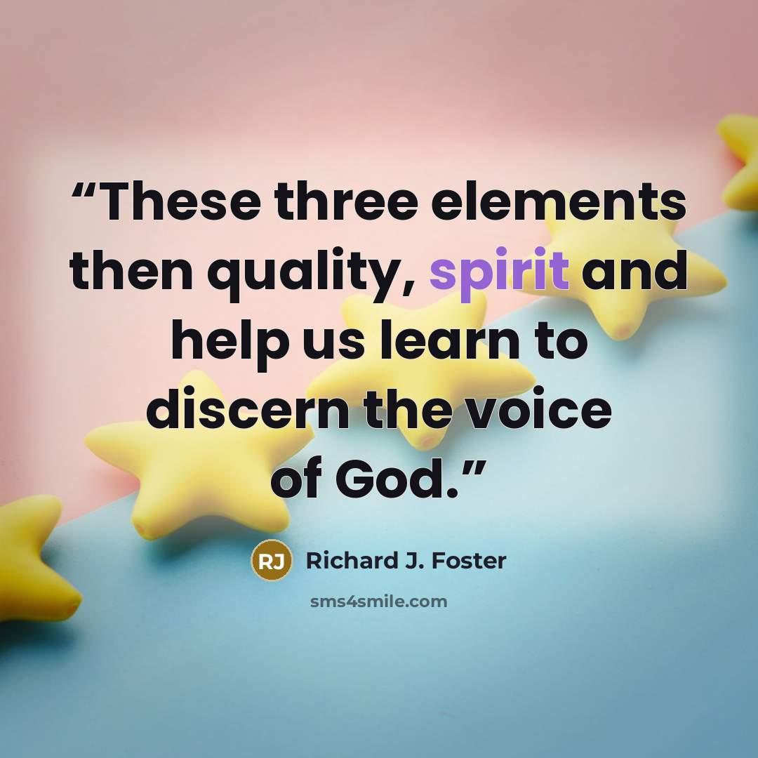 “These three elements then quality, spirit and help us learn to discern the voice of God.” quote by Richard J. Foster