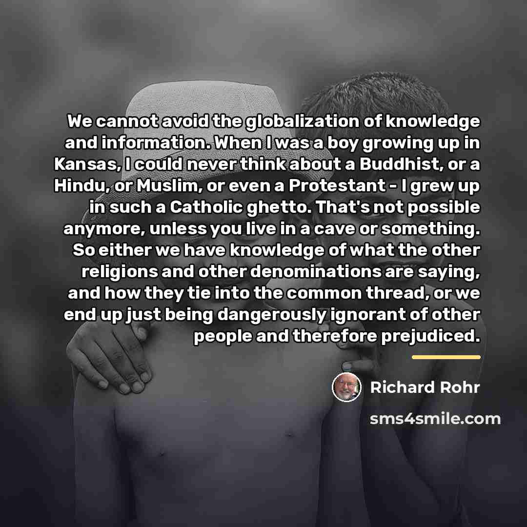“We cannot avoid the globalization of knowledge and information. When…” quote by Richard Rohr