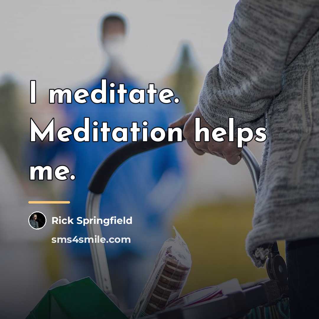 “I meditate. Meditation helps me.…” quote by Rick Springfield