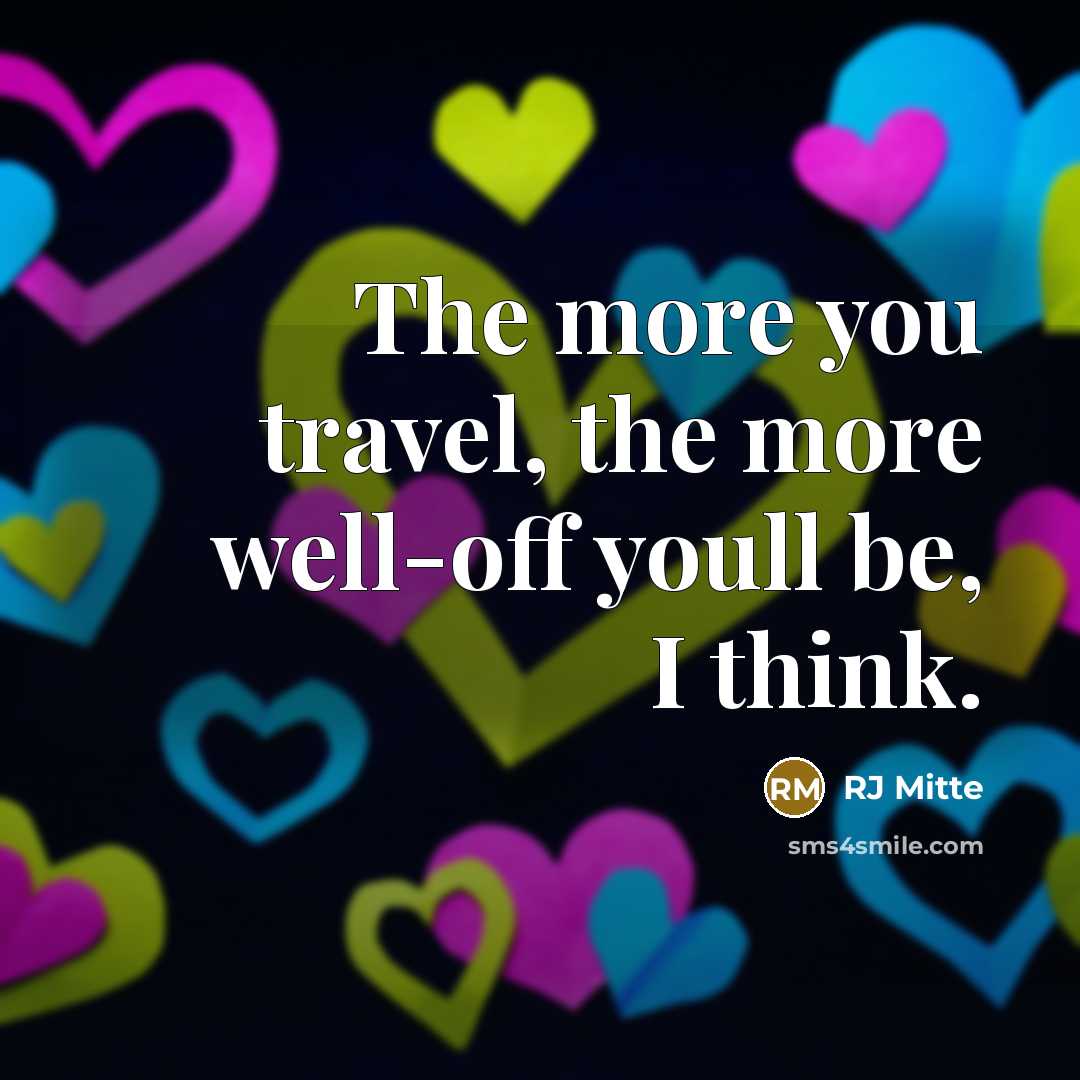 “The more you travel, the more well-off youll be, I…” quote by RJ Mitte