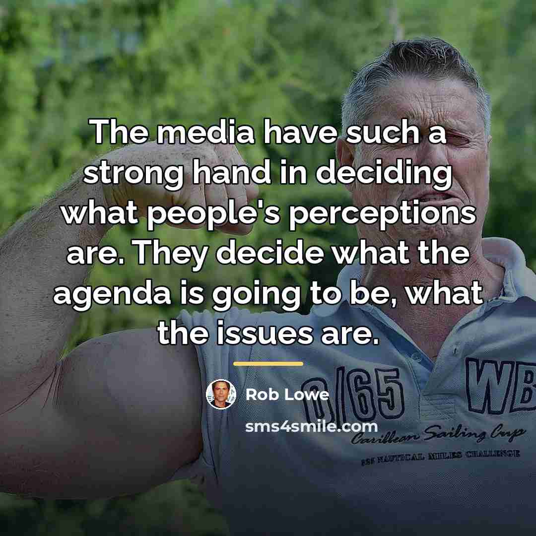 “The media have such a strong hand in deciding what…” quote by Rob Lowe