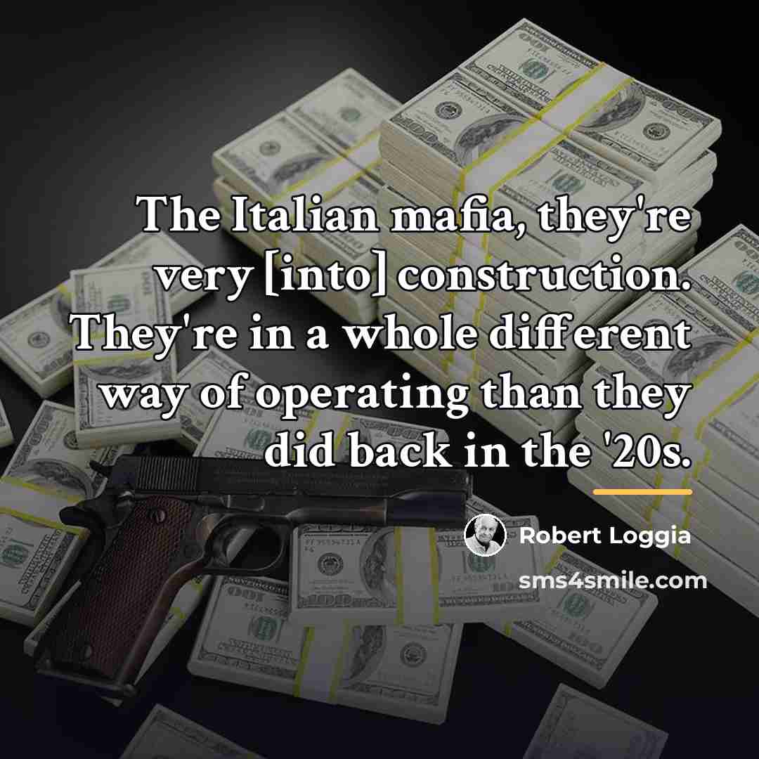 “The Italian mafia, they're very [into] construction. They're in a…” quote by Robert Loggia