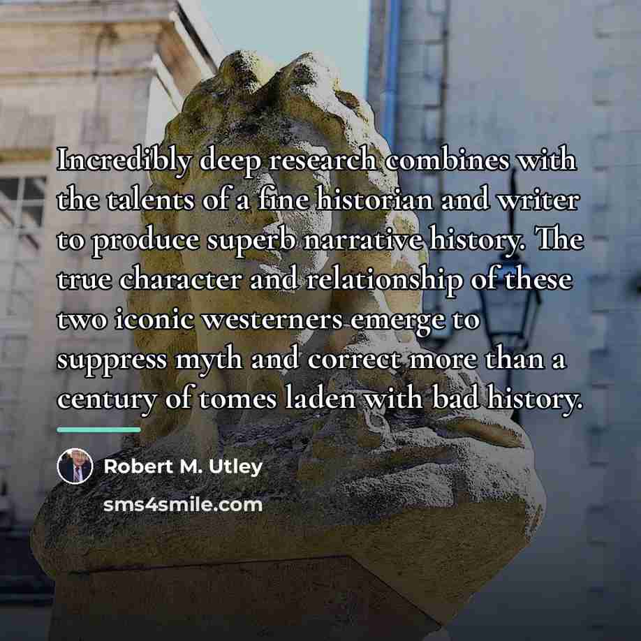 “Incredibly deep research combines with the talents of a fine…” quote by Robert M. Utley