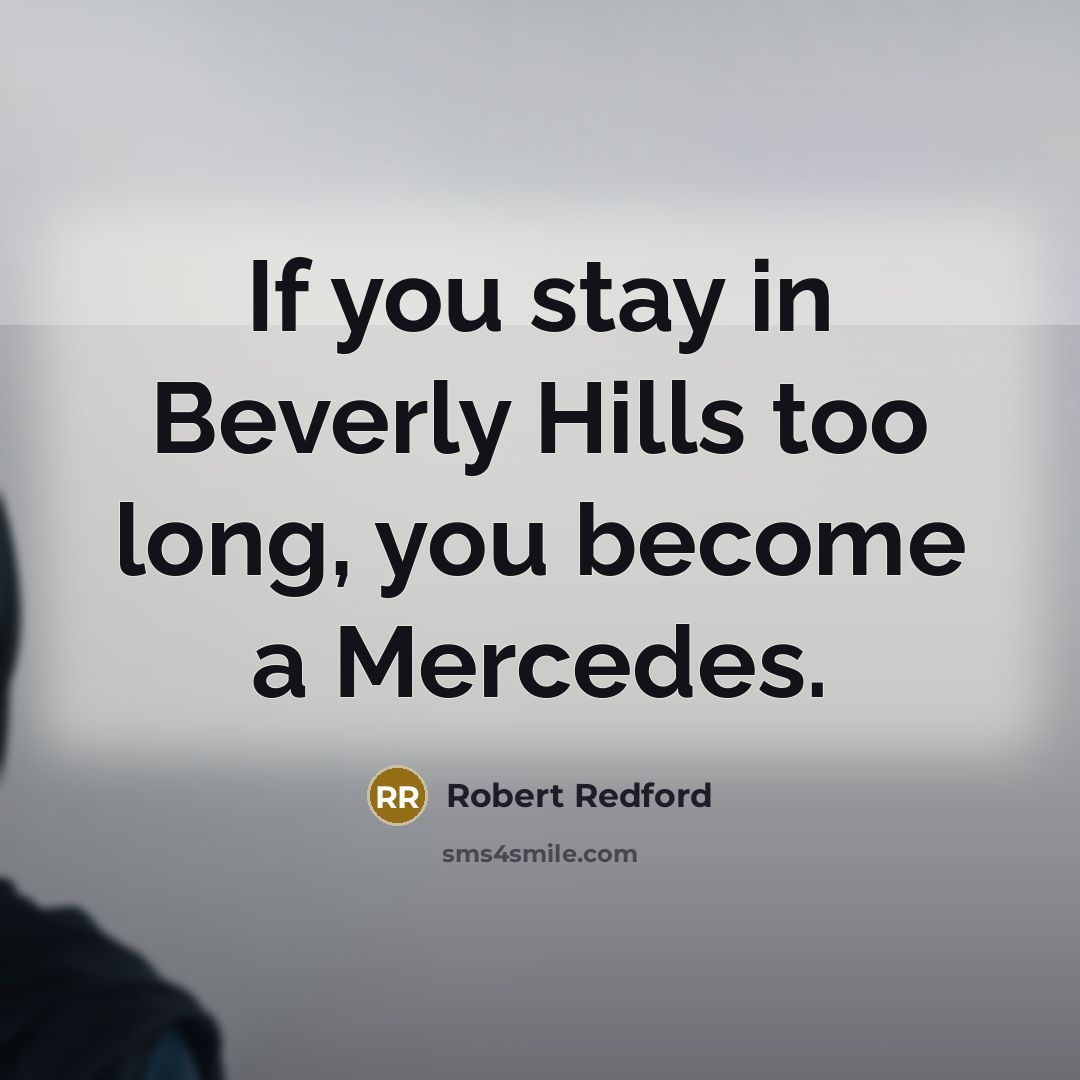“If you stay in Beverly Hills too long, you become…” quote by Robert Redford