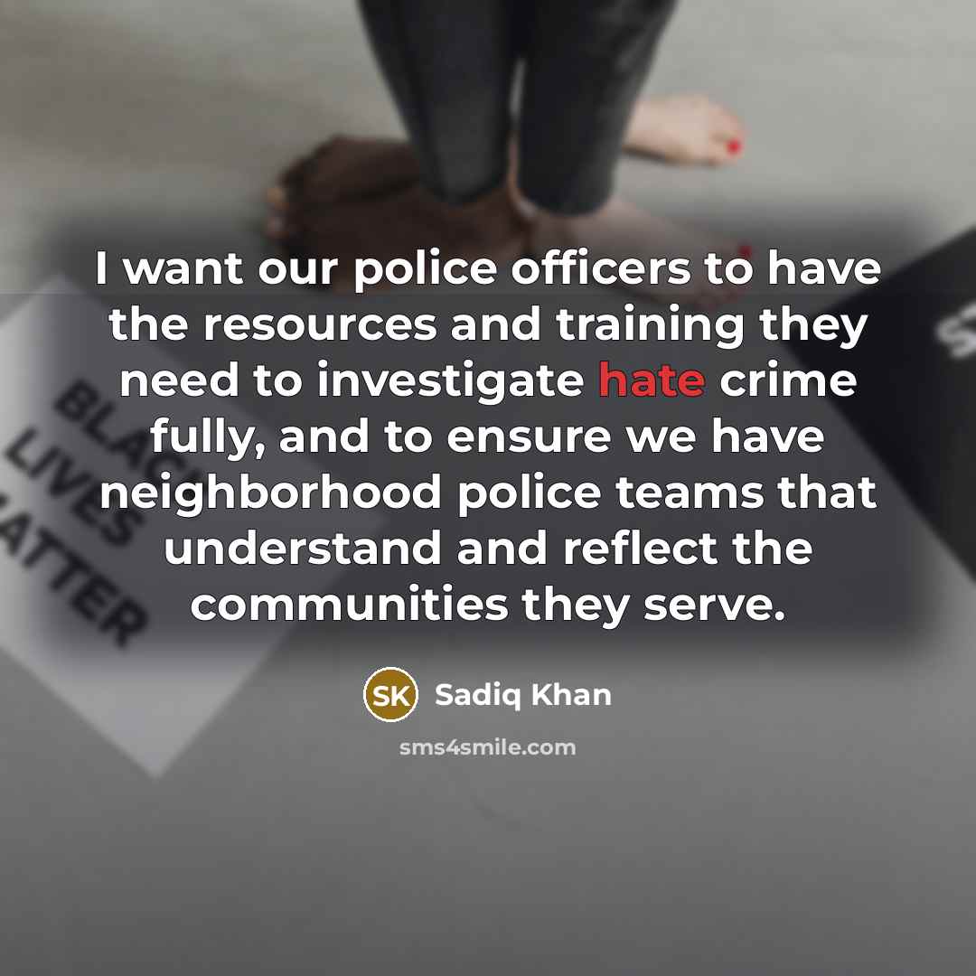 “I want our police officers to have the resources and…” quote by Sadiq Khan