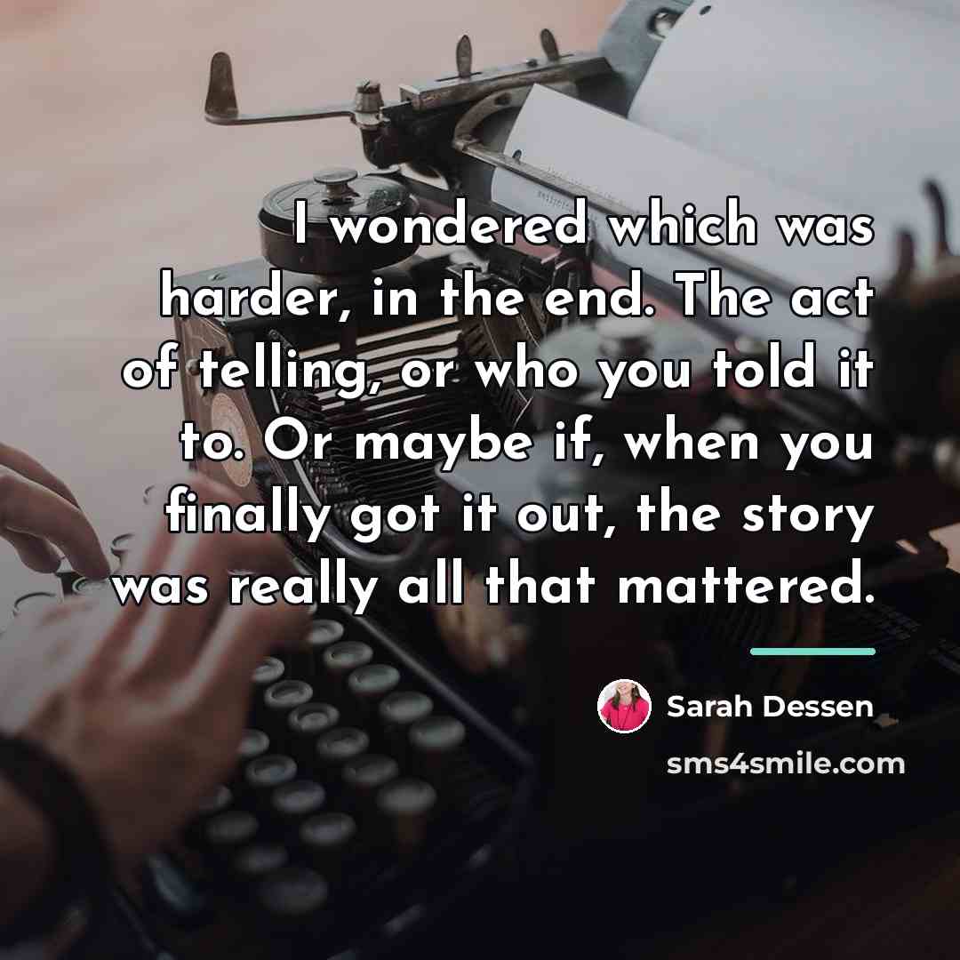 “I wondered which was harder, in the end. The act…” quote by Sarah Dessen