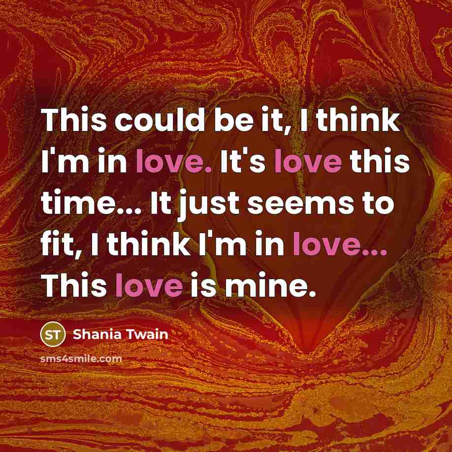 “This could be it, I think I'm in love. It's…” quote by Shania Twain