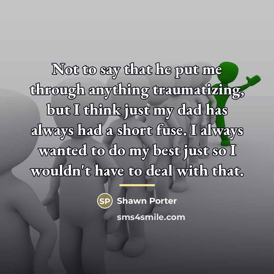 “Not to say that he put me through anything traumatizing,…” quote by Shawn Porter