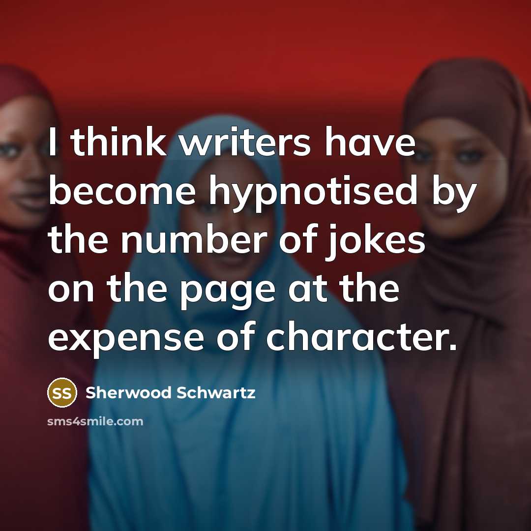 “I think writers have become hypnotised by the number of…” quote by Sherwood Schwartz