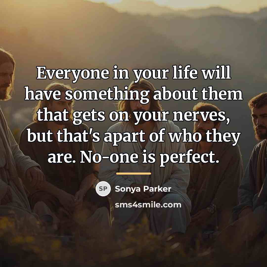“Everyone in your life will have something about them that…” quote by Sonya Parker
