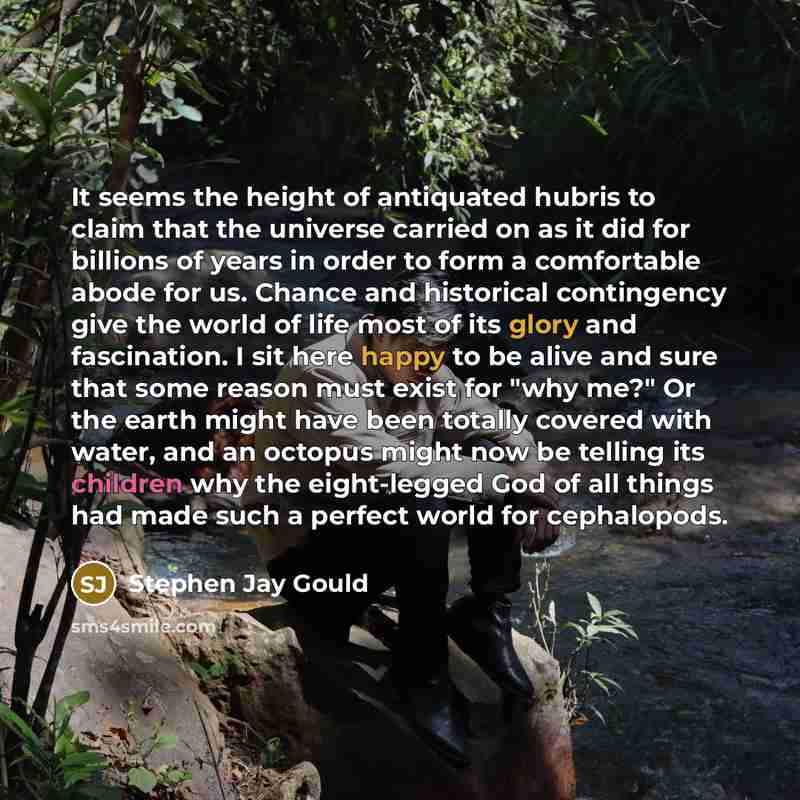 “It seems the height of antiquated hubris to claim that…” quote by Stephen Jay Gould