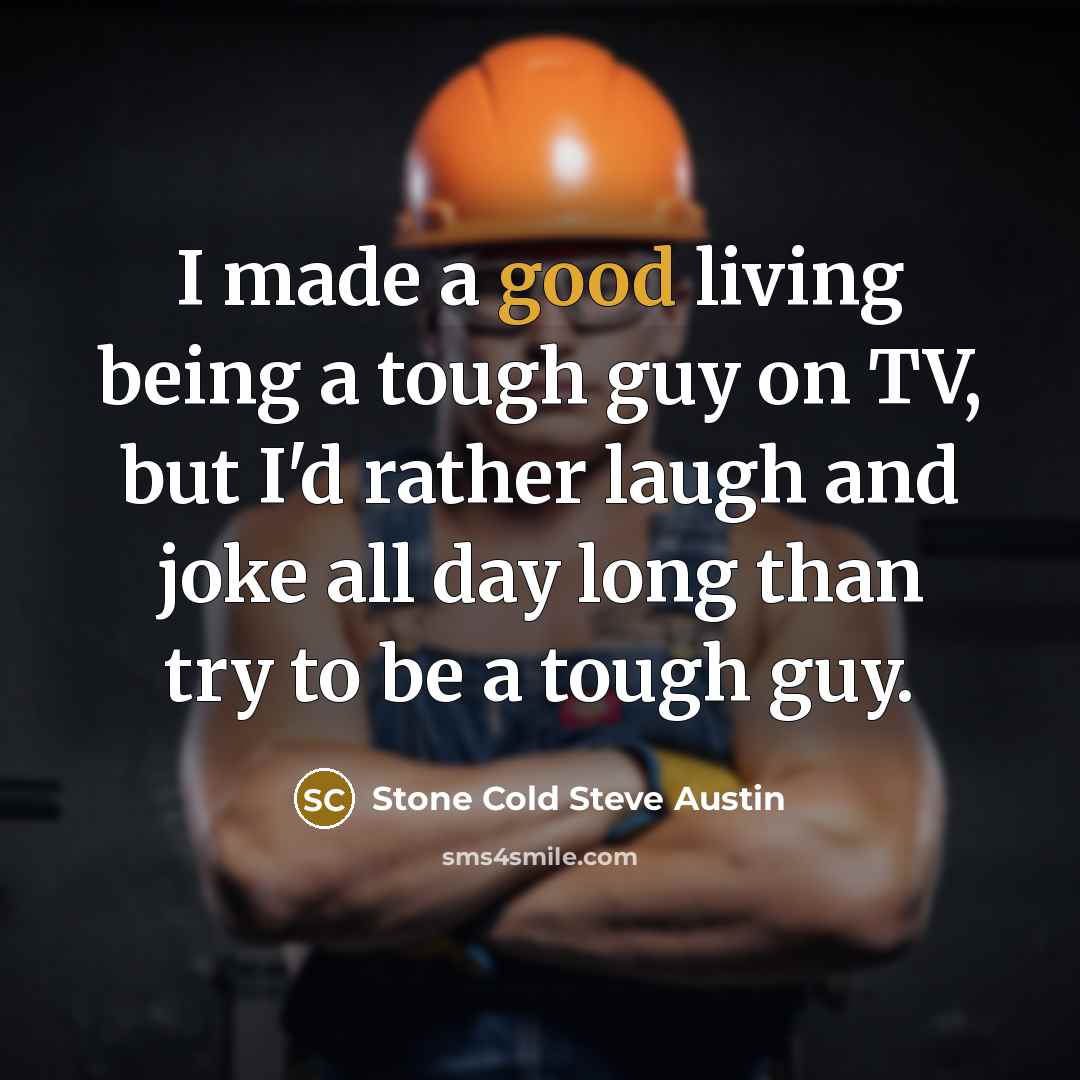 “I made a good living being a tough guy on…” quote by Stone Cold Steve Austin