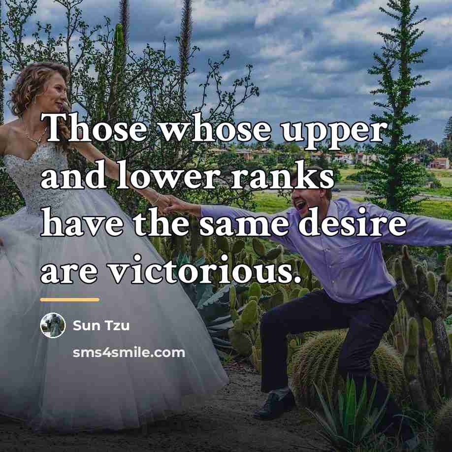 “Those whose upper and lower ranks have the same desire…” quote by Sun Tzu