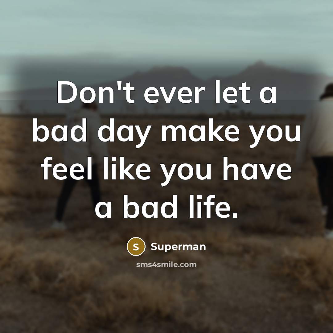 “Don't ever let a bad day make you feel like…” quote by Superman
