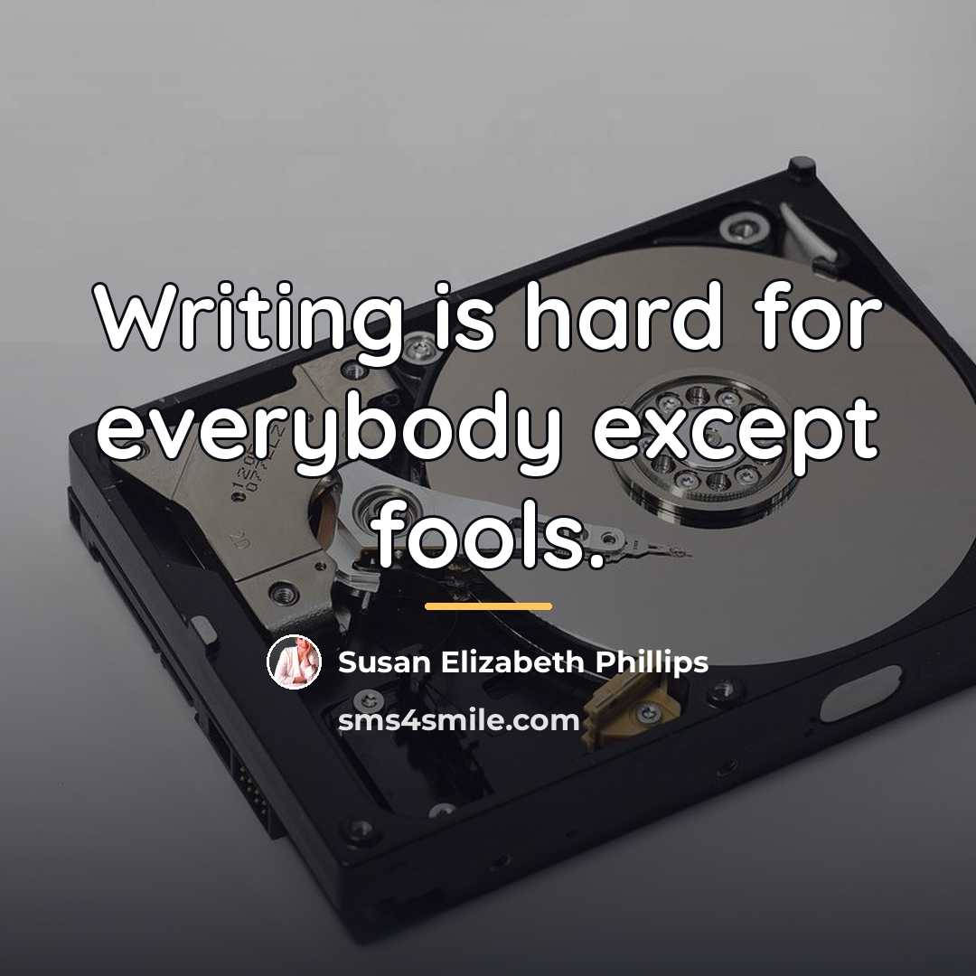 “Writing is hard for everybody except fools.…” quote by Susan Elizabeth Phillips