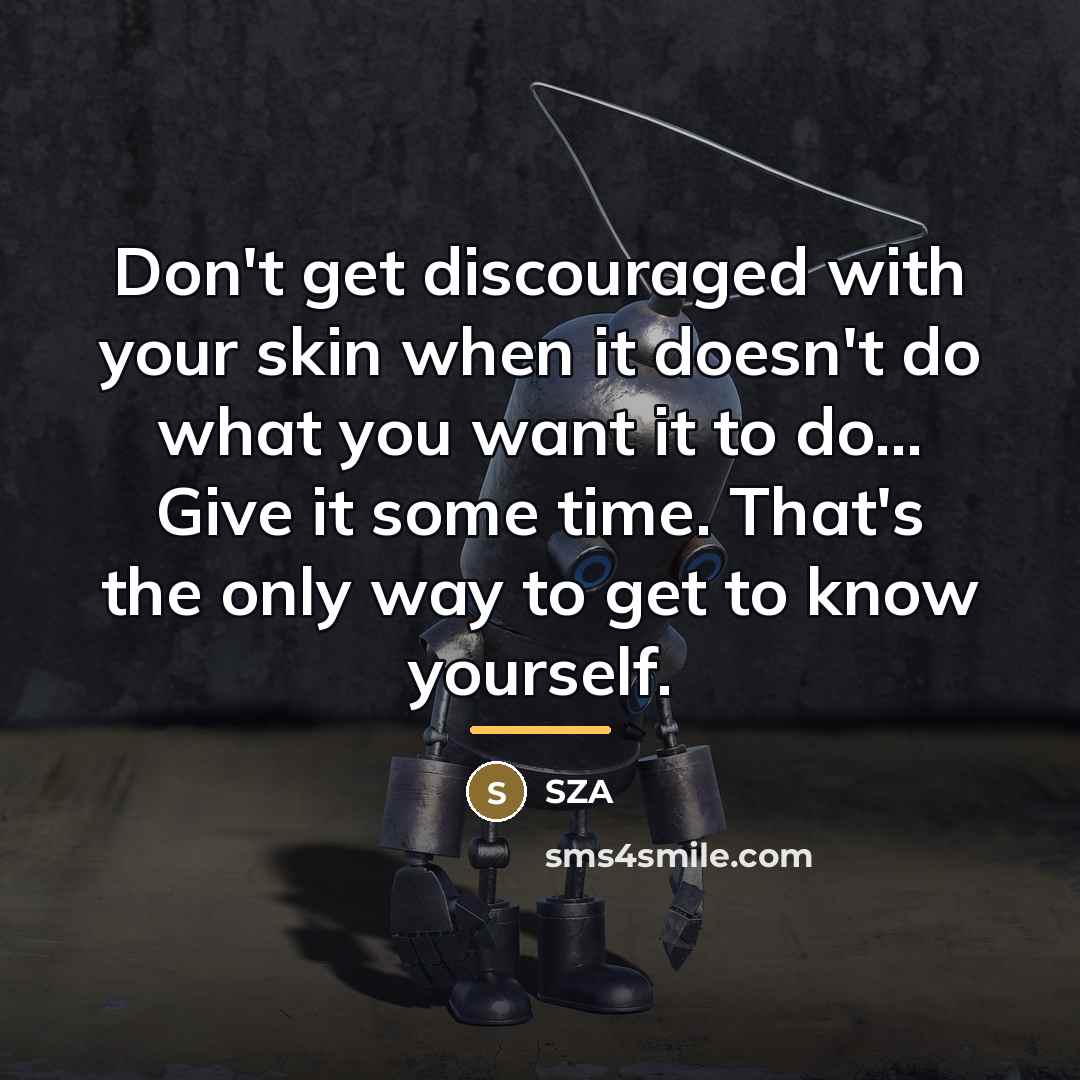 “Don't get discouraged with your skin when it doesn't do…” quote by SZA