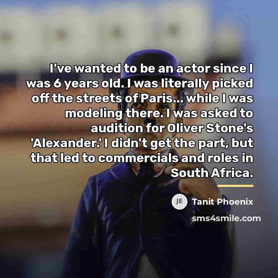 “I've wanted to be an actor since I was 6…” quote by Tanit Phoenix