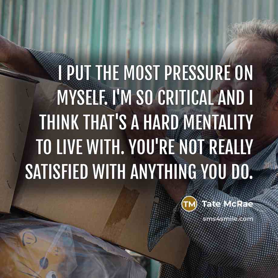 “I put the most pressure on myself. I'm so critical…” quote by Tate McRae