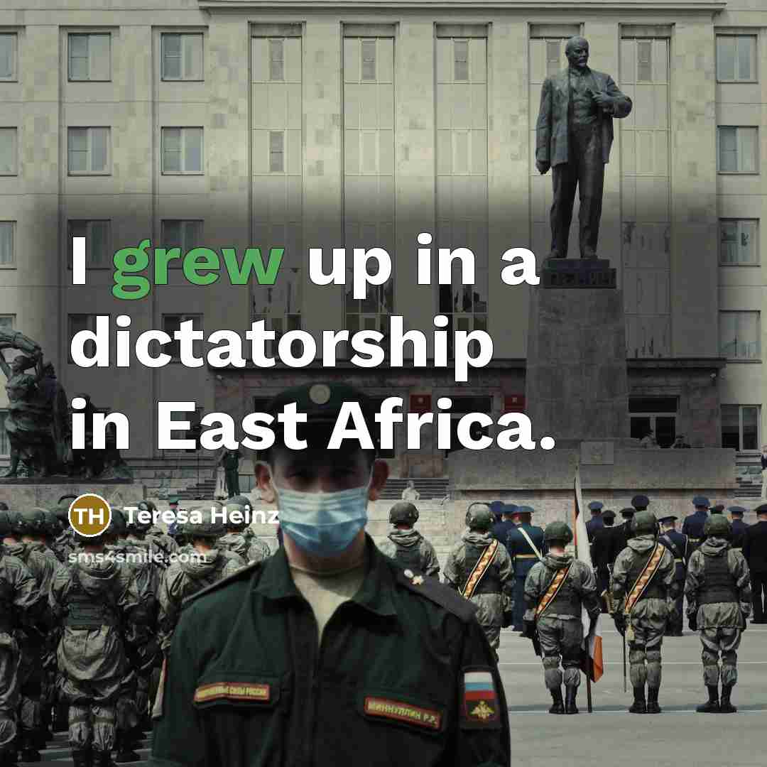 “I grew up in a dictatorship in East Africa.…” quote by Teresa Heinz