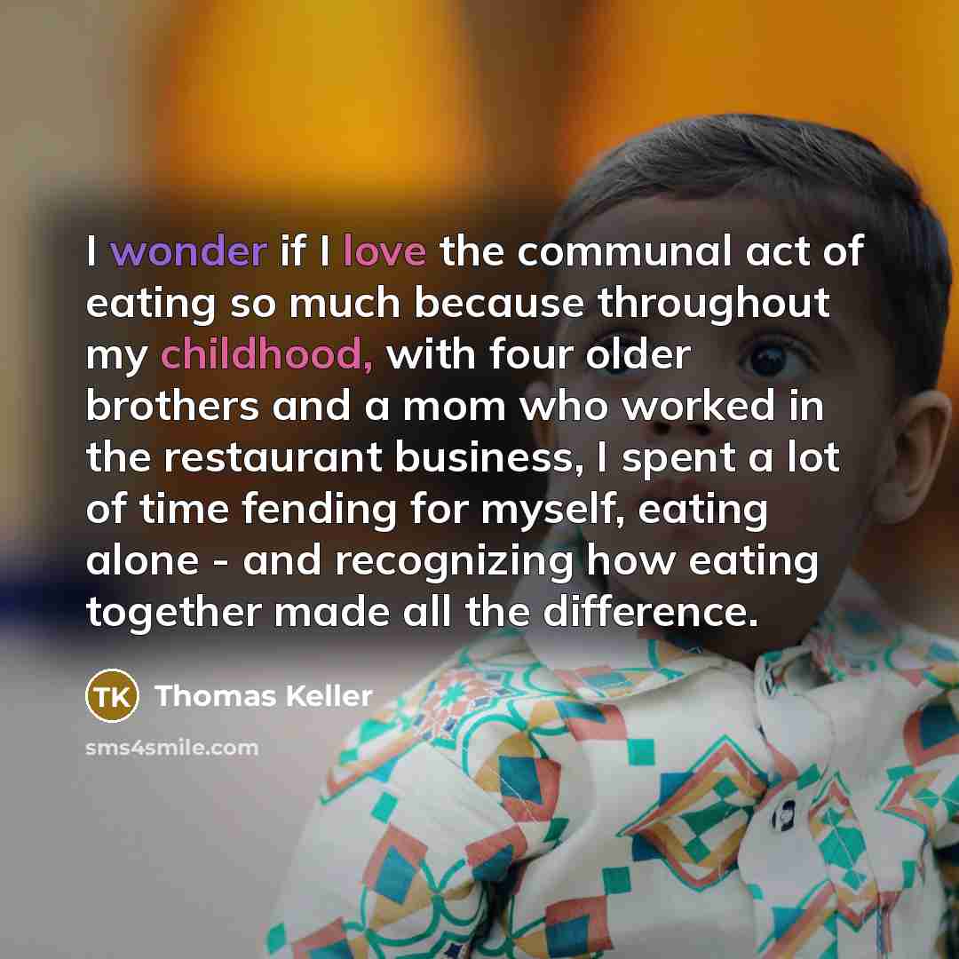 “I wonder if I love the communal act of eating…” quote by Thomas Keller